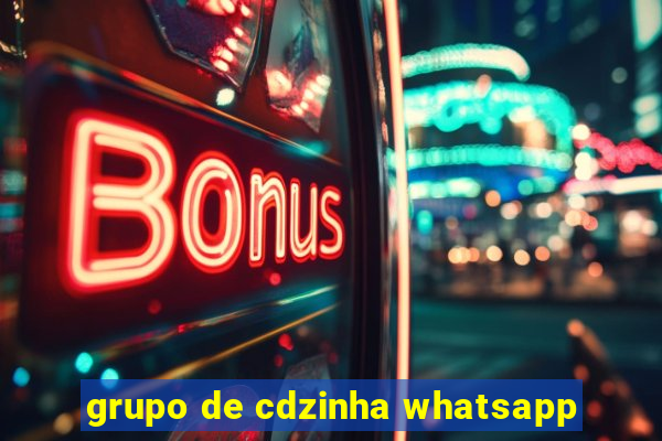 grupo de cdzinha whatsapp